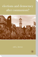 Elections and Democracy after Communism?