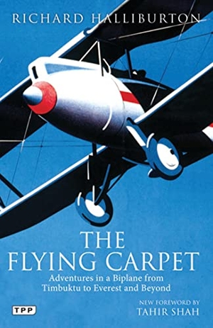 Halliburton, Richard. The Flying Carpet - Adventures in a Biplane from Timbuktu to Everest and Beyond. Bloomsbury Publishing plc, 2011.