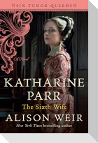 Katharine Parr, the Sixth Wife