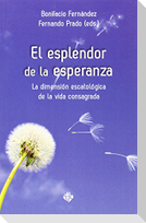 El esplendor de la esperanza : la dimensión escatológica de la vida consagrada