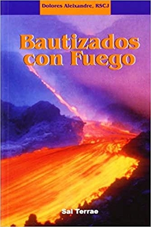 Aleixandre, Dolores. Bautizados con fuego. Editorial Sal Terrae, 1998.