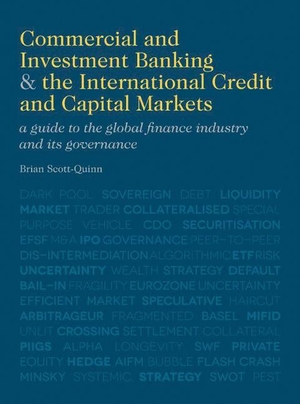 Scott-Quinn, B.. Commercial and Investment Banking and the International Credit and Capital Markets - A Guide to the Global Finance Industry and its Governance. Palgrave Macmillan UK, 2012.