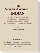 The North American Indian Volume 15 - Southern California - Shoshoneans, The Dieguenos, Plateau Shoshoneans, The Washo