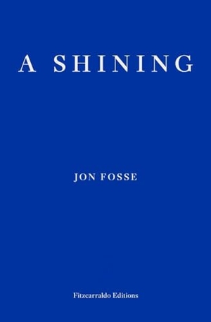Fosse, Jon. A Shining. Faber And Faber Ltd., 2023.