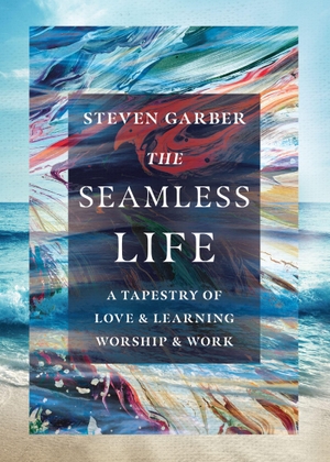 Garber, Steven. The Seamless Life - A Tapestry of Love and Learning, Worship and Work. IVP, 2023.
