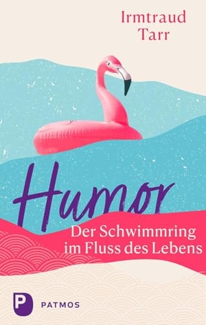 Tarr, Irmtraud. Humor - der Schwimmring im Fluss des Lebens. Patmos-Verlag, 2024.