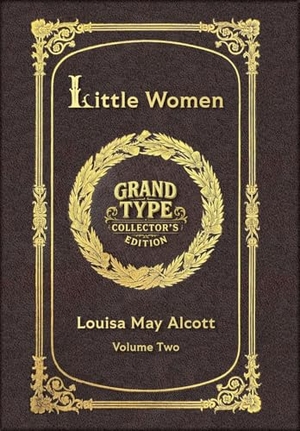 Alcott, Louisa May. Large Print - Little Women, Volume 2 of 2 - Grand Type Collector's Edition - Matte Hardcover with Dust Jacket. Revive AI LTD., 2025.