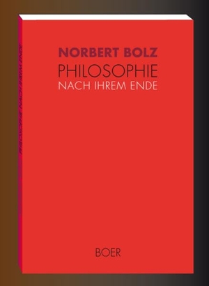 Bolz, Norbert. Philosophie nach ihrem Ende. Boer, 2015.
