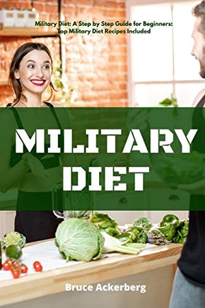 Ackerberg, Bruce. Military Diet - A Beginner's Step-by-Step Guide With Recipes. Indy Pub, 2020.
