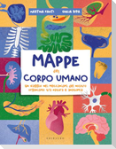Mappe del corpo umano. Un tuffo nei meccanismi del nostro organismo tra natura e anatomia