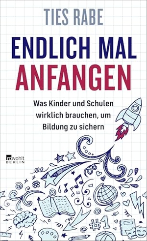Rabe, Ties. Endlich mal anfangen - Was Kinder und Schulen wirklich brauchen, um Bildung zu sichern. Rowohlt Berlin, 2026.