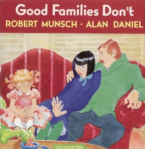 Munsch, Robert. Good Families Don't. Tundra Book Group, 1990.
