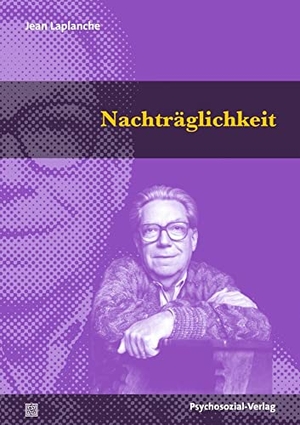 Laplanche, Jean. Nachträglichkeit - Problemstellungen VI. Psychosozial Verlag GbR, 2022.