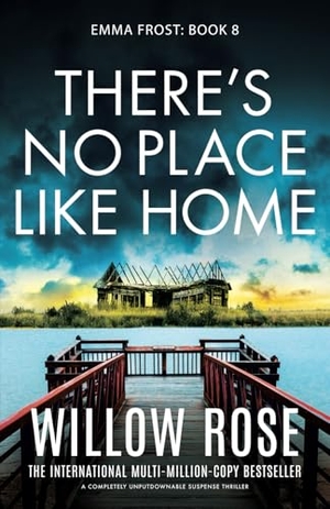 Rose, Willow. There's No Place Like Home - A completely unputdownable suspense thriller. Bookouture, 2024.