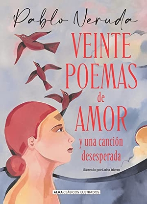Neruda, Pablo. Veinte Poemas de Amor Y Una Canción Desesperada. Editorial Alma, 2023.