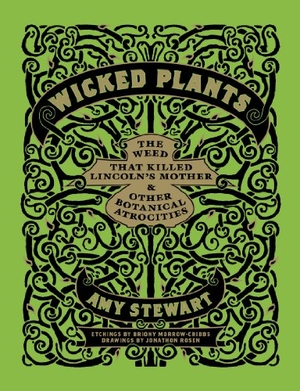 Stewart, Amy. Wicked Plants - The Weed That Killed Lincoln's Mother and Other Botanical Atrocities. Headline, 2009.
