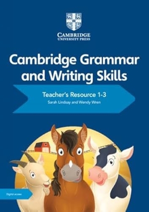 Lindsay, Sarah / Wendy Wren. Cambridge Grammar and Writing Skills Teacher's Resource with Digital Access 1-3. Cambridge University Press, 2019.
