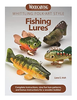 Irish, Lora S. Whittling Folk-Art Style Fishing Lures - Complete Instructions, Nine Fun Lure Patterns, and Bonus Instructions for a Wooden Bobber. Fox Chapel Publishing, 2011.