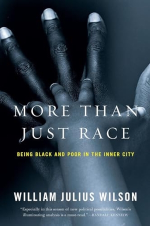 Wilson, William Julius. More Than Just Race - Being Black and Poor in the Inner City. W. W. Norton & Company, 2010.