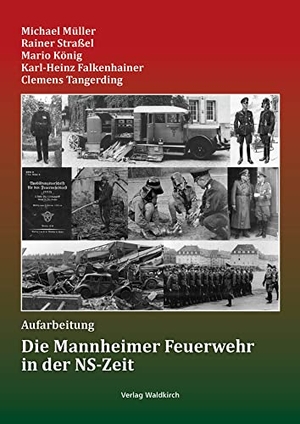 Müller, Michael / Straßel, Rainer et al. Die Mannheimer Feuerwehr in der NS-Zeit - Aufarbeitung. Waldkirch KG, 2022.