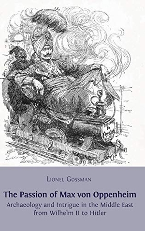 Gossman, Lionel. The Passion of Max von Oppenheim - Archaeology and Intrigue in the Middle East from Wilhelm II to Hitler. Open Book Publishers, 2013.