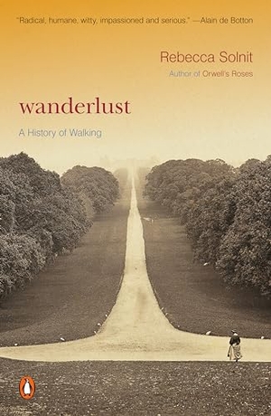 Solnit, Rebecca. Wanderlust - A History of Walking. Penguin Publishing Group, 2001.