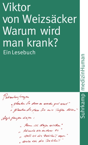 Weizsäcker, Viktor von. Warum wird man krank? - Ein Lesebuch. Suhrkamp Verlag AG, 2009.