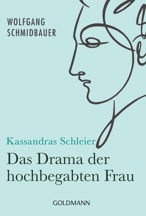 Schmidbauer, Wolfgang. Kassandras Schleier - Das Drama der hochbegabten Frau. Goldmann TB, 2018.