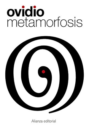 Ovidio Nasón, Publio / Navarro Antolín, Fernando et al. Metamorfosis. Alianza Editorial, 2015.