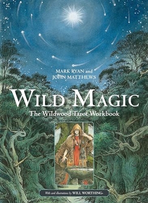 Matthews, John / Mark Ryan. Wild Magic - The Wildwood Tarot Workbook. Headline Publishing Group, 2021.