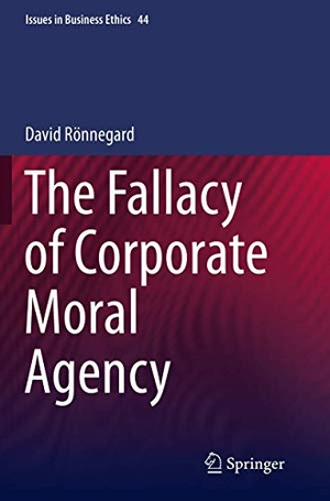 Rönnegard, David. The Fallacy of Corporate Moral Agency. Springer Netherlands, 2016.