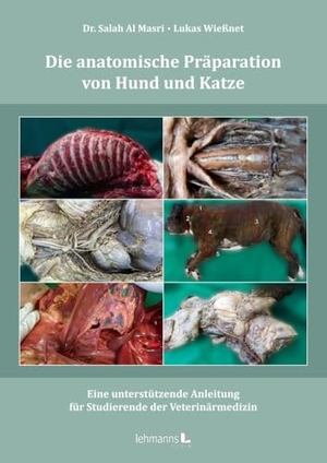 Al Masri, Salah / Lukas Wießnet. Die anatomische Präparation von Hund und Katze - Eine unterstützende Anleitung für Studierende der Veterinärmedizin. Lehmanns Media GmbH, 2024.