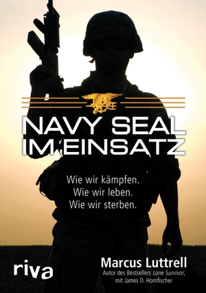 Marcus Luttrell / James D. Hornfischer / Stephan Gebauer-Lippert. Navy SEAL im Einsatz. riva, 2016.