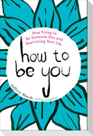 How to Be You