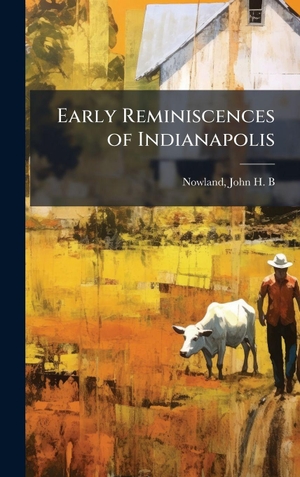 Early Reminiscences of Indianapolis. Tradd Street Press, 2025.