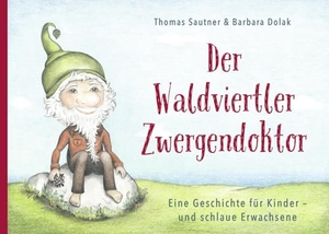 Sautner, Thomas. Der Waldviertler Zwergendoktor - Eine Geschichte für Kinder - und schlaue Erwachsene. Berger, Ferdinand Verlag, 2023.