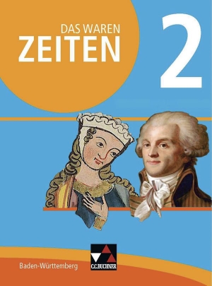 Benzinger, Markus / Winkle, Regine et al. Das waren Zeiten 2 Schülerband Neue Ausgabe Baden-Württemberg - Jahrgangsstufe 7. Buchner, C.C. Verlag, 2017.
