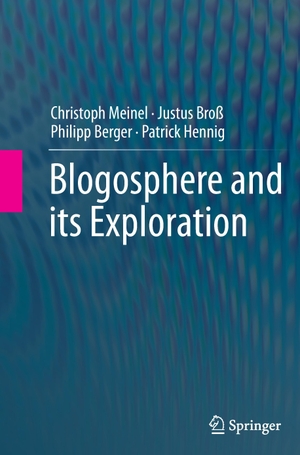 Meinel, Christoph / Hennig, Patrick et al. Blogosphere and its Exploration. Springer Berlin Heidelberg, 2016.