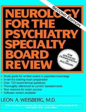 Weisberg, Leon A. Neurology for the Psychiatry Specialist Board. Taylor & Francis, 2017.