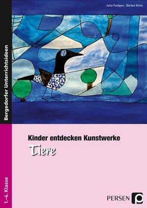 Feldgen, Julia / Bärbel Klein. Kinder entdecken Kunstwerke: Tiere - 1. bis 4. Klasse. Persen Verlag i.d. AAP, 2010.