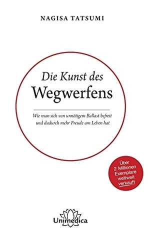 Tatsumi, Nagisa. Die Kunst des Wegwerfens - Wie man sich von unnötigem Ballast befreit und dadurch mehr Freude am Leben hat. Narayana Verlag GmbH, 2019.