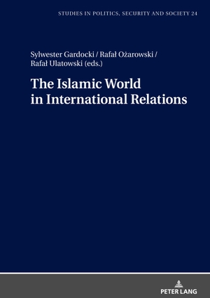 Gardocki, Sylwester / Rafa¿ O¿arowski et al (Hrsg.). The Islamic World in International Relations. Peter Lang, 2019.