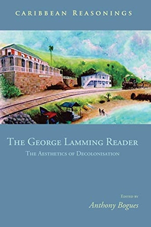 Bogues, Anthony / George Lamming. Caribbean Reasonings - The George Lamming Reader - The Aesthetics of Decolonisation. Ian Randle Publishers, 2011.