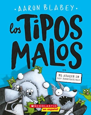 Blabey, Aaron. Los Tipos Malos En El Ataque de Los Zombigatitos (Bad Guys in Attack of the Zittens) - Volume 4. Scholastic Inc., 2019.