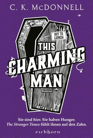 Mcdonnell, C. K.. This Charming Man - Sie sind hier. Sie haben Hunger. The Stranger Times fühlt ihnen auf den Zahn.. Roman. Eichborn Verlag, 2024.