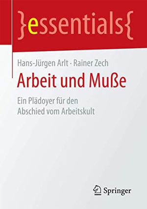 Zech, Rainer / Hans-Jürgen Arlt. Arbeit und Muße - Ein Plädoyer für den Abschied vom Arbeitskult. Springer Fachmedien Wiesbaden, 2015.
