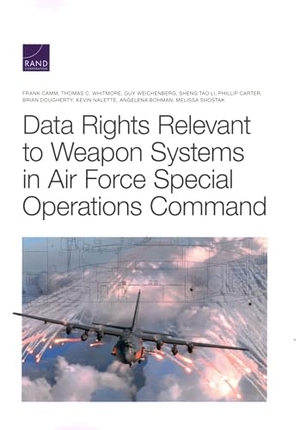 Camm, Frank / Whitmore, Thomas C et al. Data Rights Relevant to Weapon Systems in Air Force Special Operations Command. RAND Corporation, 2022.