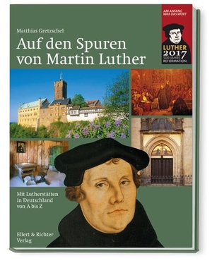 Gretzschel, Matthias. Auf den Spuren von Martin Luther. Ellert & Richter Verlag G, 2015.