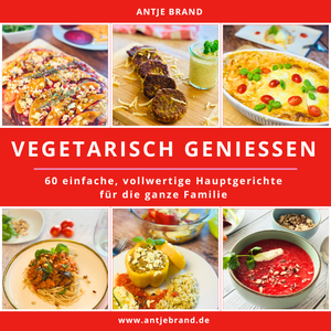 Brand, Antje. VEGETARISCH GENIESSEN - 60 einfache, vollwertige Hauptgerichte für die ganze Familie. Antje Brand, 2025.