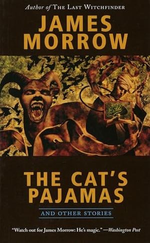 Morrow, James. The Cat's Pajamas and Other Stories. Tachyon Publications, 2006.